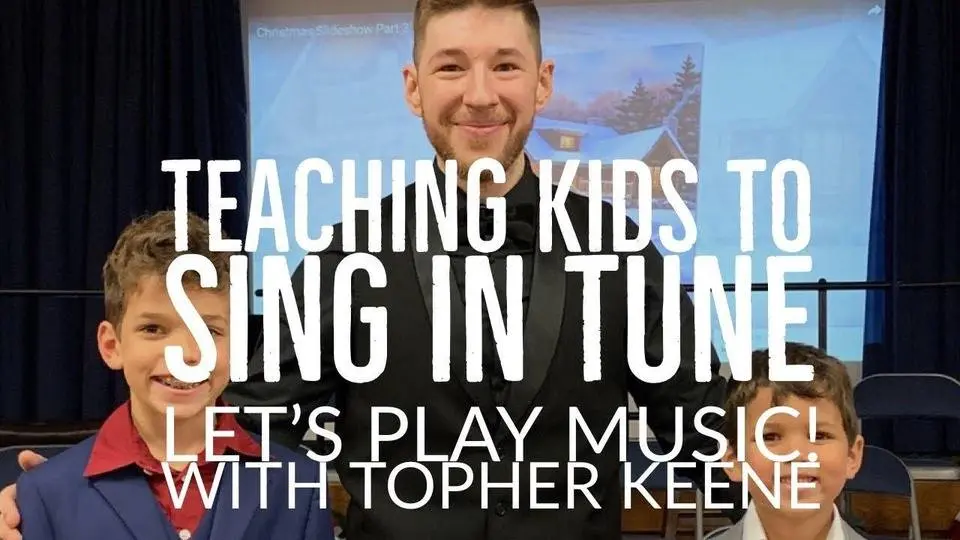 Teaching Children to Sing in Tune! Let’s Play Music! With Topher Keene