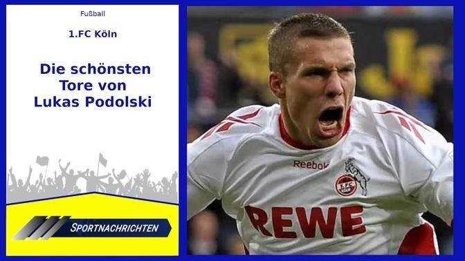 1.FC Köln: Die schönstenTore von Lukas Podolski