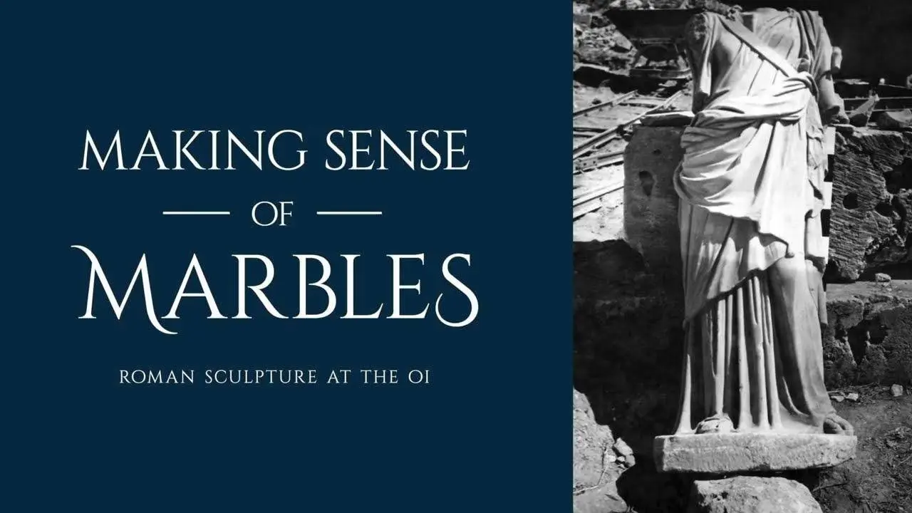 Making Sense of Marbles: Roman Sculpture at the OI | A Special Exhibition