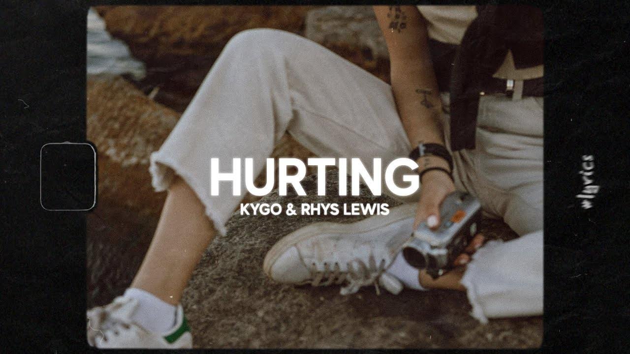 Kygo & Rhys Lewis - Hurting (Lyrics)