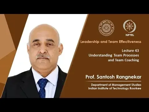 Lecture 43: Understanding Team Processes and Team Coaching