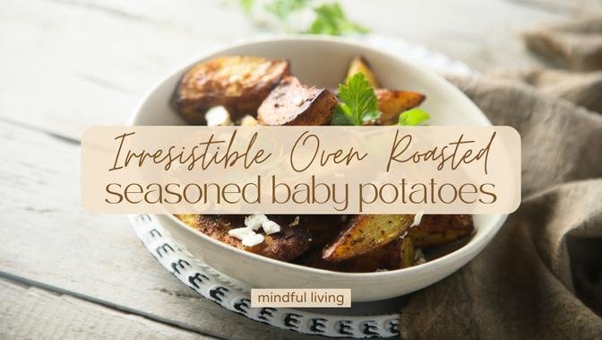 Irresistible Oven-Roasted Seasoned Baby Potatoes