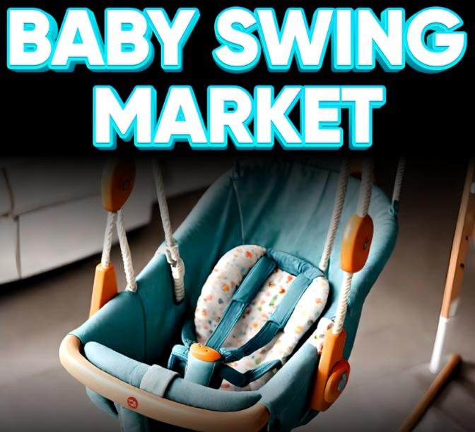 Baby Swing Market Size, Share, Forecast to 2032 Growth, Trends, and Opportunities