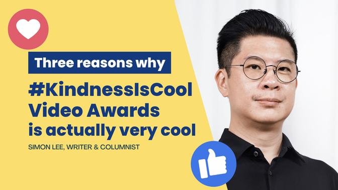 Why Gan Jing World’s #KindnessIsCool Video Awards is Very Cool | Simon Lee, Writer and Columnist
