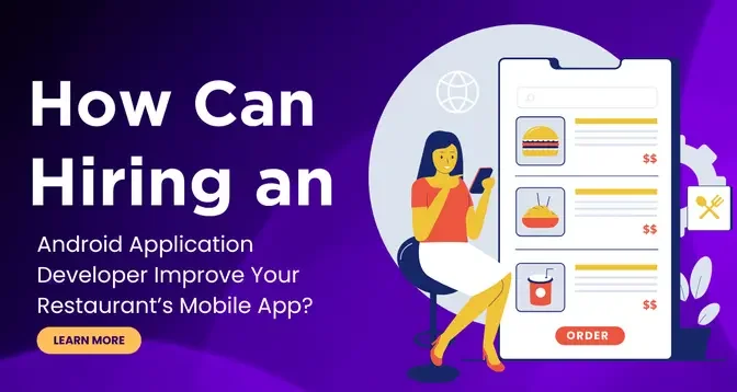 How Can Hiring an Android Application Developer Improve Your Restaurant’s Mobile App?