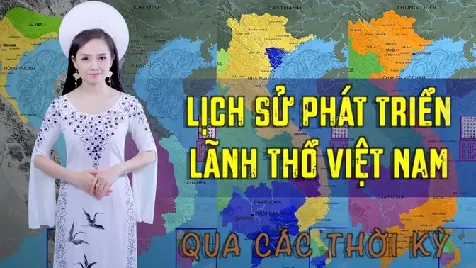 LỊCH SỬ VIỆT NAM : Quá trình hình thành lãnh thổ Việt Nam qua từng thời kì lịch sử l Nguồn Cội