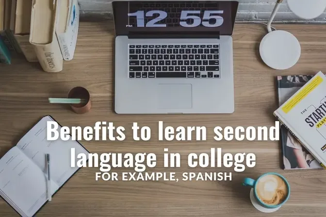 Benefits to learn second language in college, for example, Spanish