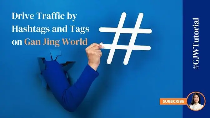 Drive Traffic by Hashtags and Tags on Gan Jing World