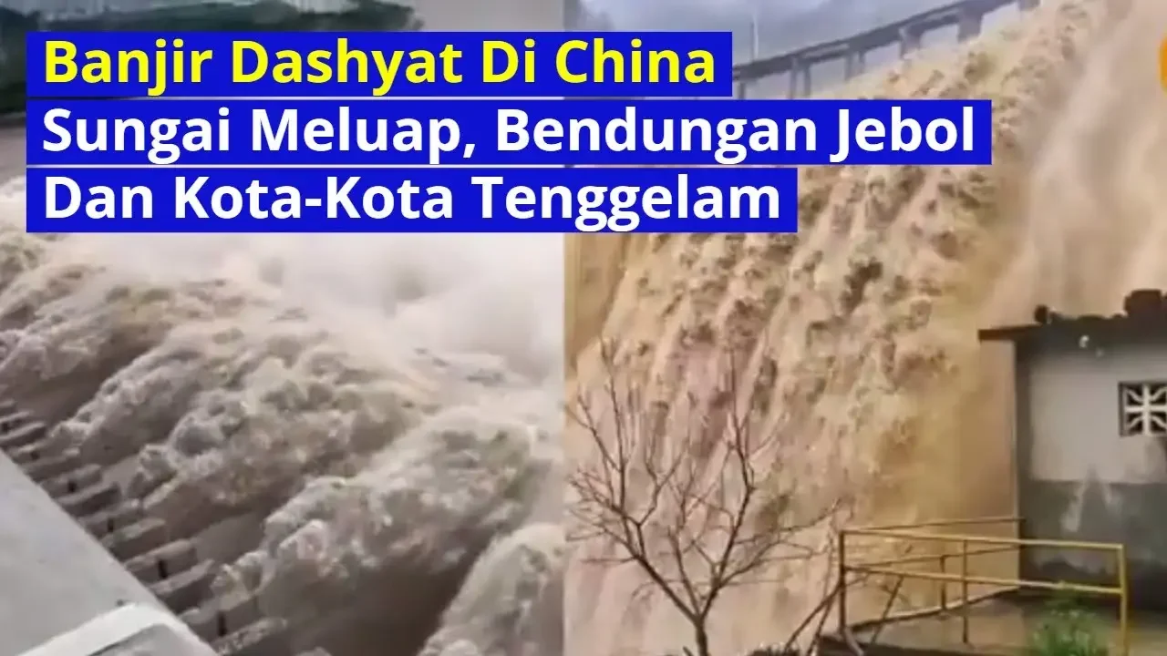 Banjir Dashyat Di China, Sungai Meluap, Bendungan Jebol, Dan Kota-Kota Tenggelam