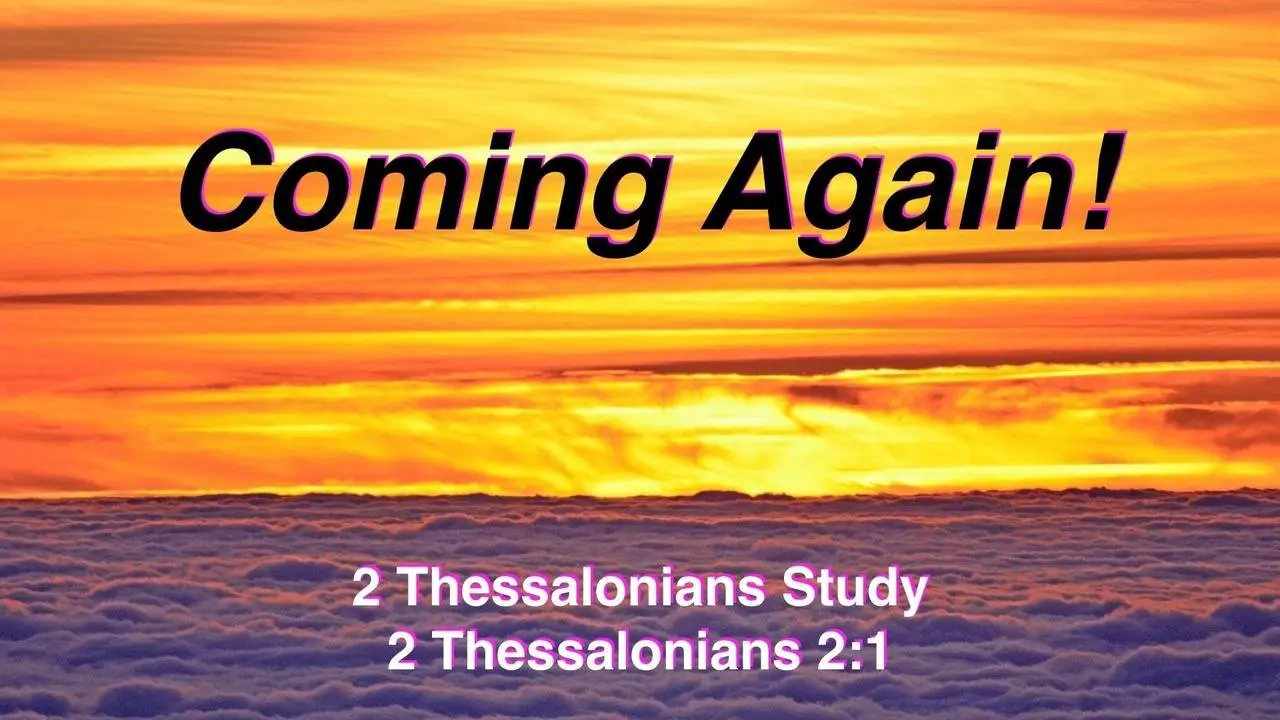 Coming Again!   2 Thessalonians 2:1