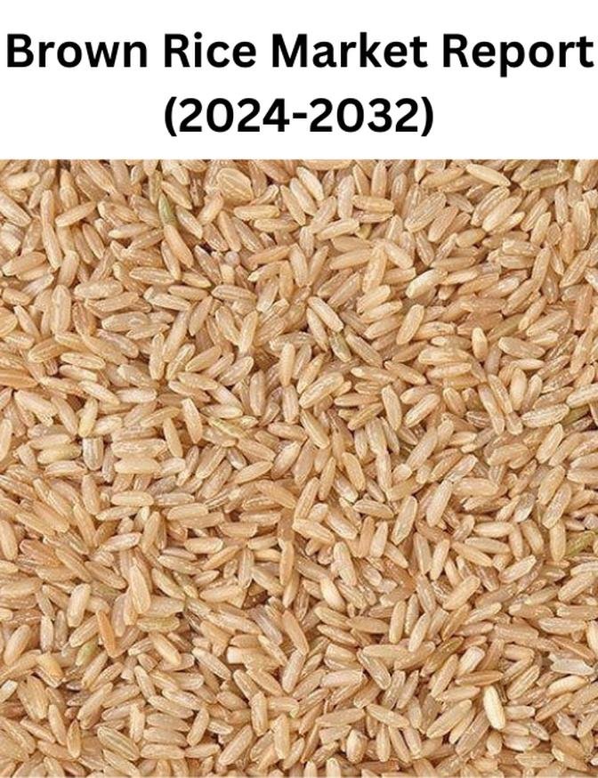 Brown Rice Market Size, Share, Growth, Trends, 2024-2032