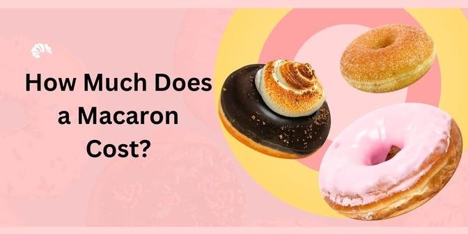 How Much Does a Macaron Cost?