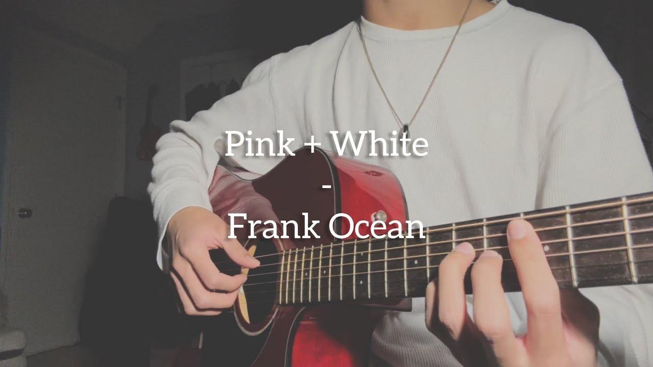 Pink + White - Frank Ocean (Cover)