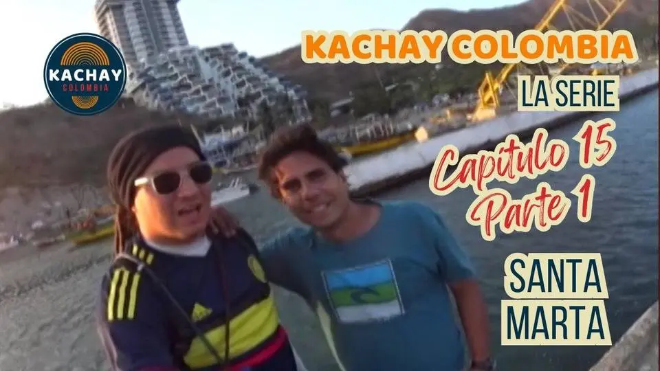 KACHAY COLOMBIA - Capítulo 15 (Parte 1) SANTA MARTA
