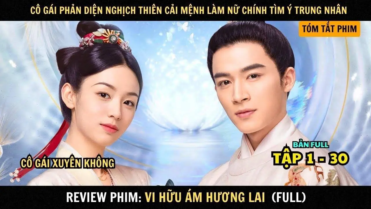 Review Phim Vi Hữu Ám Hương Lai | Full Tập 1 - 30 | Nữ Phản Diện Nghịch Thiên Cải Mệnh Làm Nữ Chính