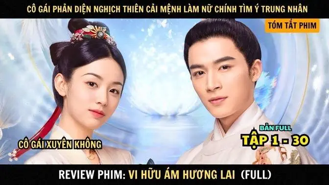 Review Phim Vi Hữu Ám Hương Lai | Full Tập 1 - 30 | Nữ Phản Diện Nghịch Thiên Cải Mệnh Làm Nữ Chính