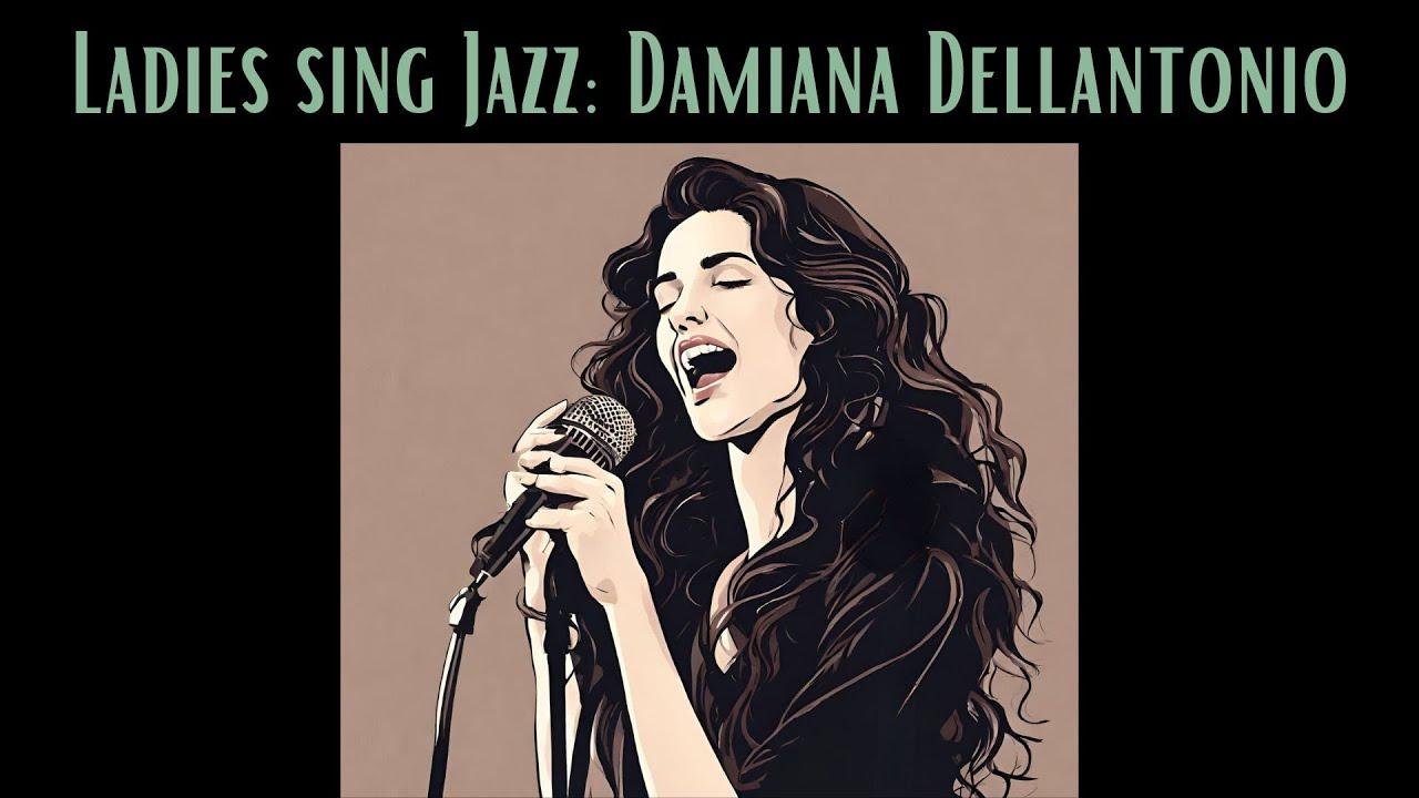 Ladies Sing Jazz: Damiana Dellantonio [Smooth Jazz, Female Vocal Jazz]