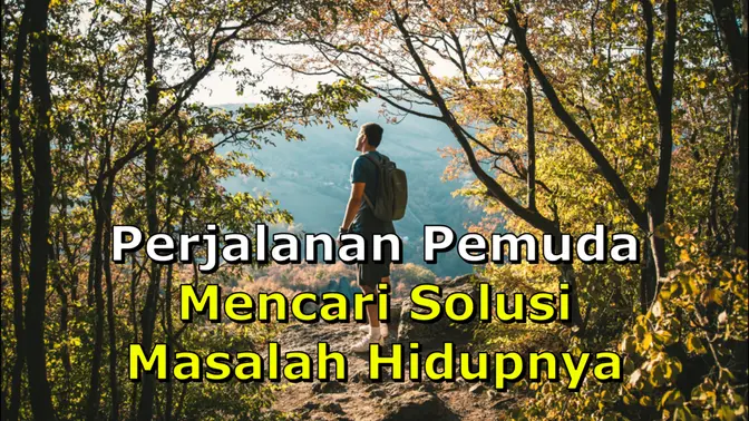 Perjalanan Seorang Pemuda untuk Mencari Solusi Masalah Kehidupannya