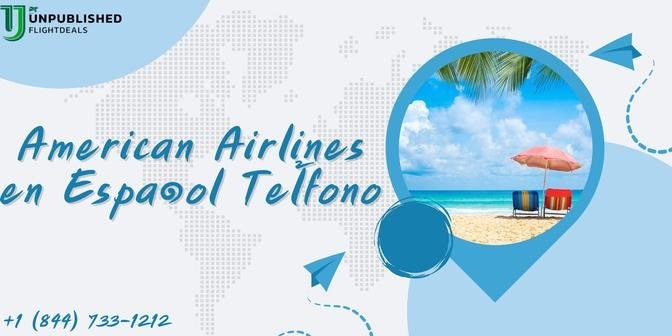 ¿Cómo puedo ponerme en contacto telefónico con el servicio de atención al cliente de American Airlines en español?