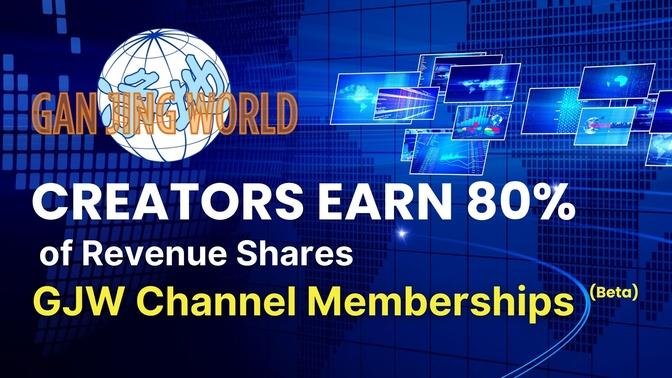Creators Earn Higher Revenue Shares with Gan Jing World’s Membership Channel Subscription – Earn income on videos, lives and even articles!