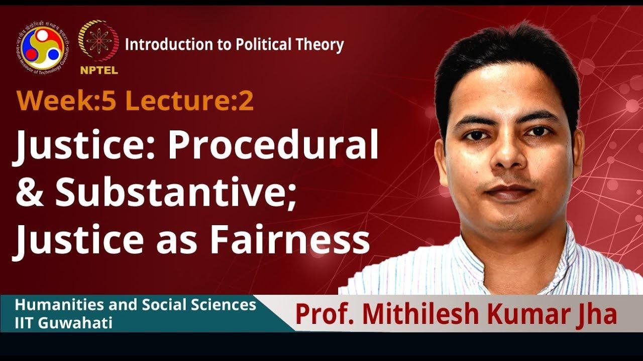 Lec 13: Justice :Procedural & Substantive; Justice as fairness