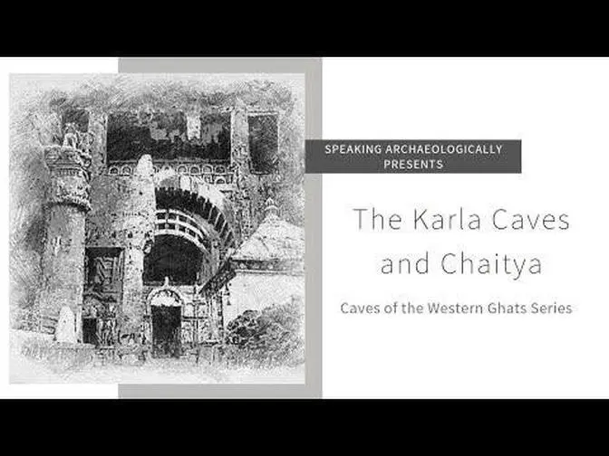 Speaking Archaeologically Buddhist Caves of the Western Ghats Ep.03: The Karla Caves