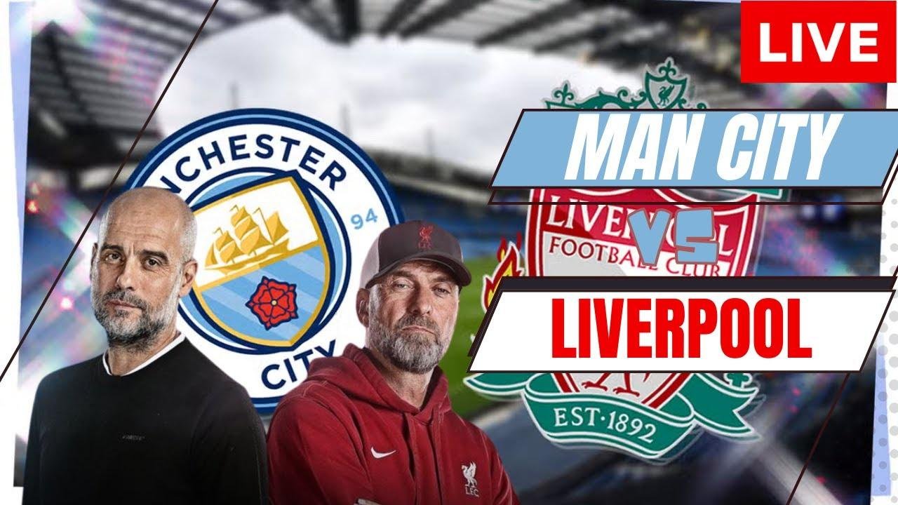 Man city vs Liverpool Live Premier League | Man city Liverpool