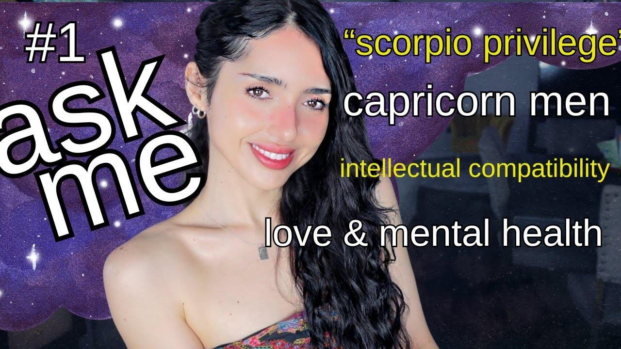 ASK ME ANYTHING--Dry Capricorn Men, Intellectual Compatibility, Scorpios, and Love & Mental Health