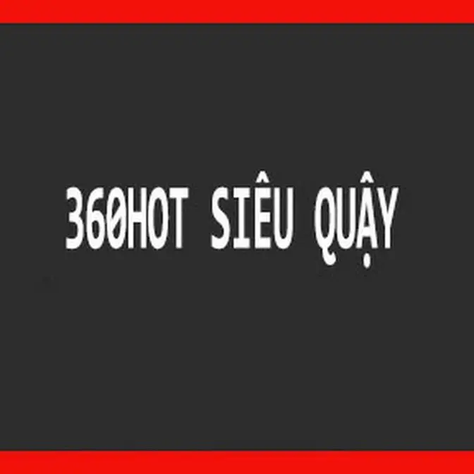 360hot Siêu Quậy