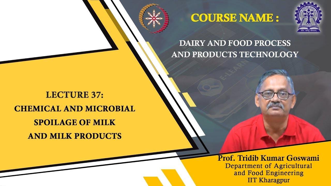 Lecture 37 : Chemical and Microbial Spoilage of Milk and Milk Products