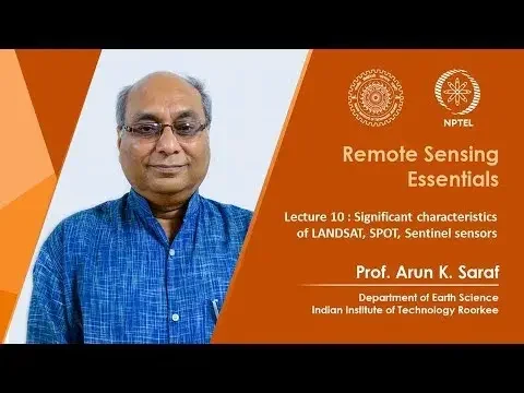Lecture 10 : Significant characteristics of LANDSAT, SPOT, Sentinel sensors