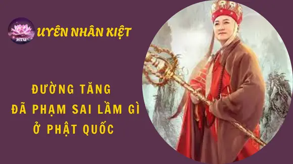 Đường Tăng (Kim Thiền Tử) Đã Phạm Sai Lầm Gì Mà Bị Phật Tổ Như Lai Đẩy Xuống Phàm Trần Chịu Mười Kiếp Khổ Tu?| Uyên Nhân Kiệt