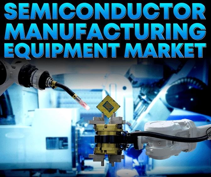 Semiconductor Manufacturing Equipment Market: Exploring Size, Share, Growth, and Trends