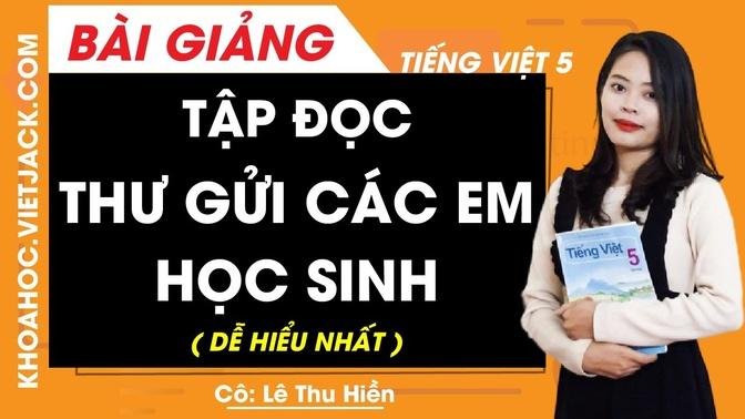 Tập đọc: Thư gửi các em học sinh - Tiếng Việt lớp 5 - Cô Lê Thu Hiền (DỄ HIỂU NHẤT)