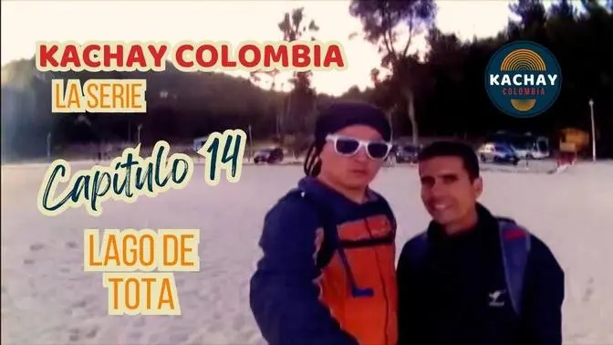 KACHAY COLOMBIA - Capítulo 14 LAGO DE TOTA