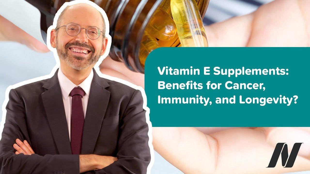Do Vitamin E Supplements Have Benefits for Cancer, Immunity, and Longevity?