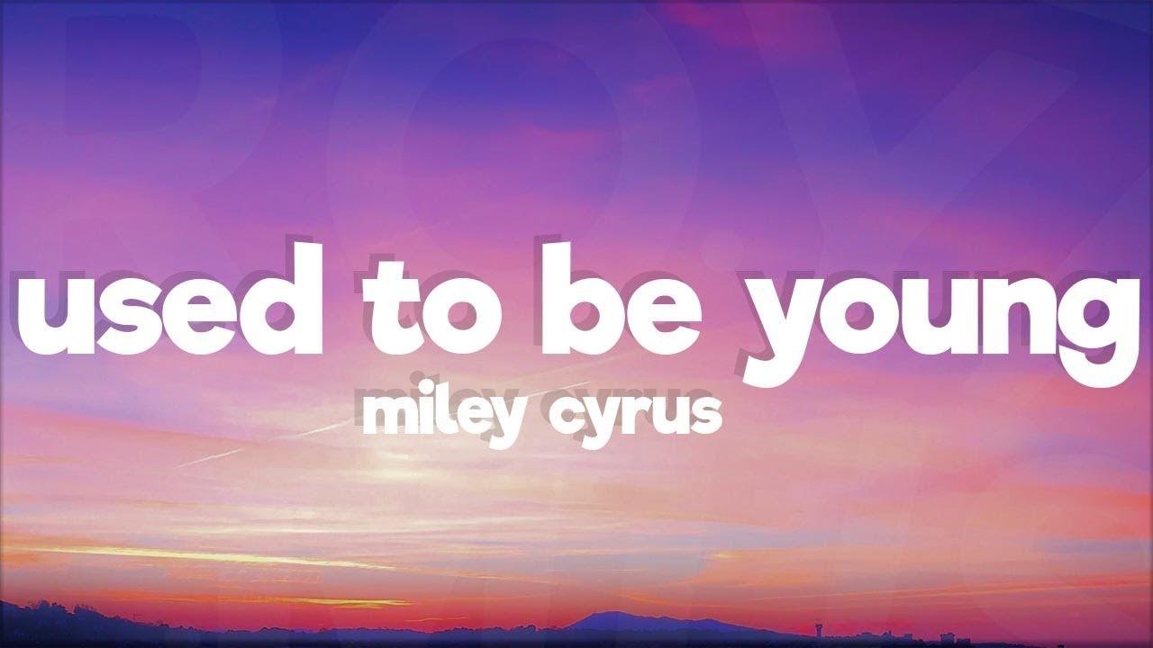 Miley Cyrus - Used To Be Young (Lyrics)