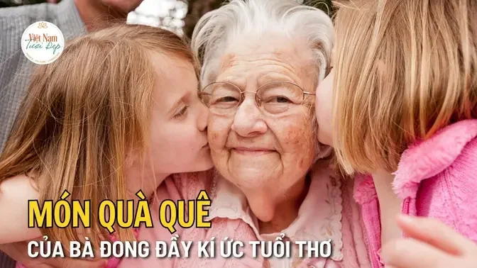 Món quà quê của bà đong đầy ký ức tuổi thơ