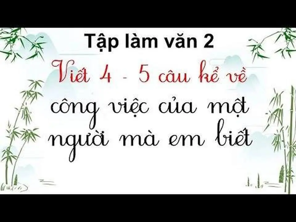 Viết 4 - 5 câu kể về công việc của một người mà em biết - Tập làm văn lớp 2 (1).