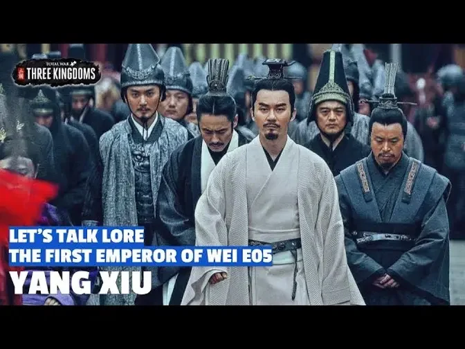Yang Xiu | The First Emperor of Wei Let's Talk Lore E05