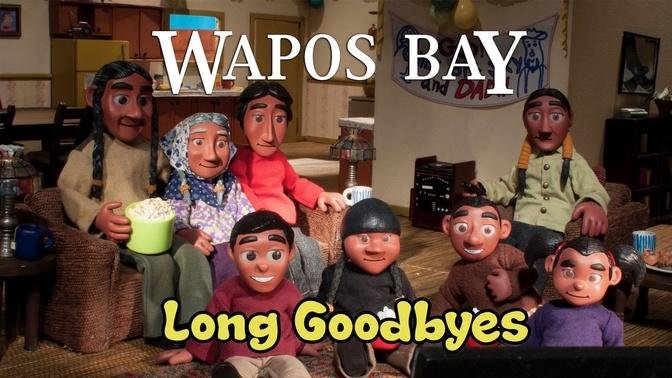 Wapos Bay: Long Goodbyes