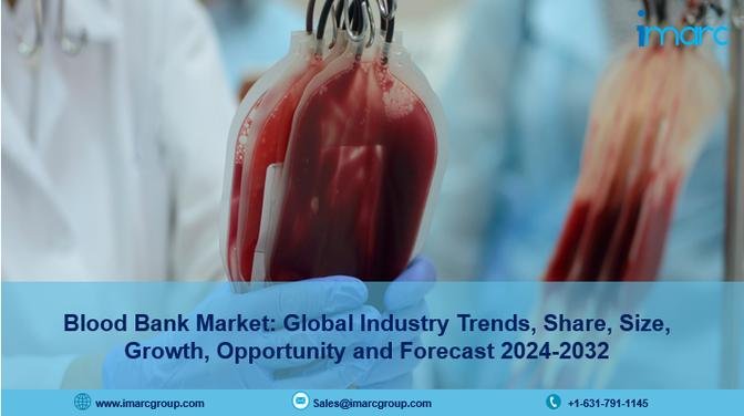 Blood Bank Market Forecast 2024 | Upcoming Trends, Demand, Report 2032