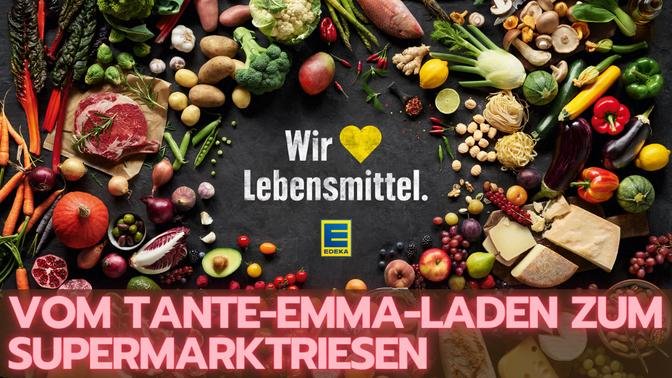 EDEKA: Vom Tante-Emma-Laden zum Supermarktriesen