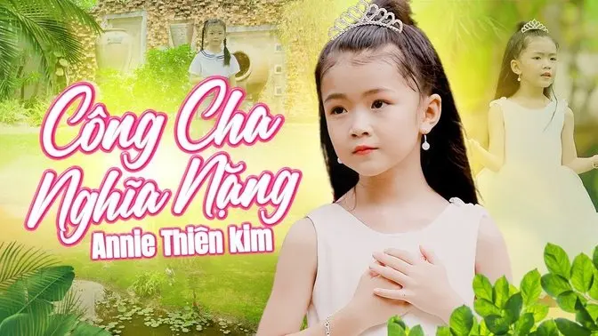 Công Cha Nghĩa Nặng - Giọng ca nhí Bé Annie Thiên Kim