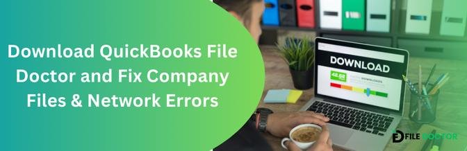 Download QuickBooks File Doctor and Fix Company Files & Network Errors