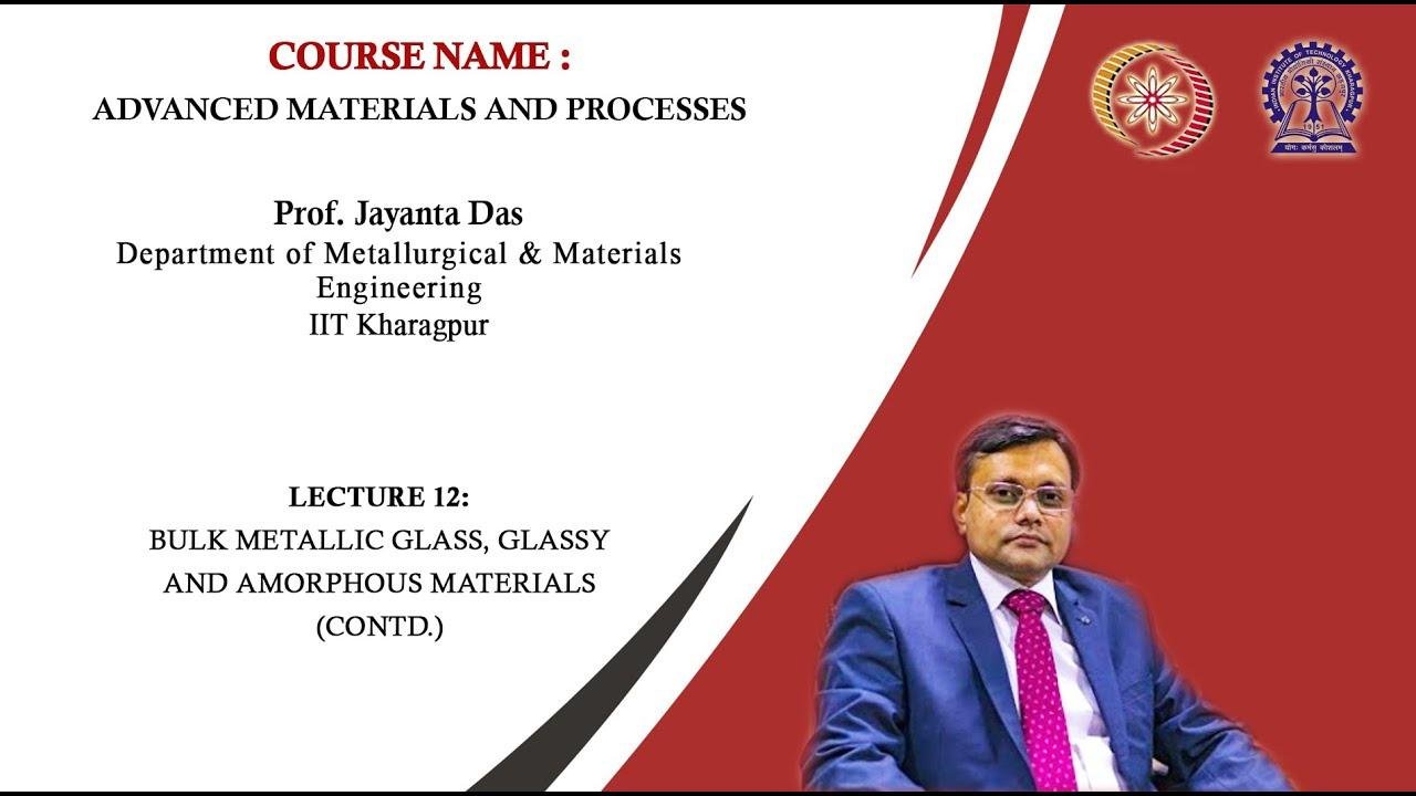 Lecture 12: Bulk Metallic Glass, Glassy and Amorphous Materials(Contd.)