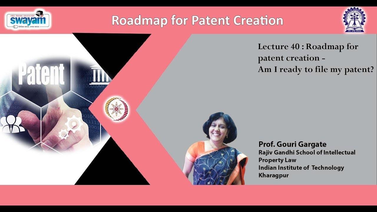 Lecture 40: Roadmap for patent creation - Am I ready to file my patent ? by Prof. Gouri Gargate