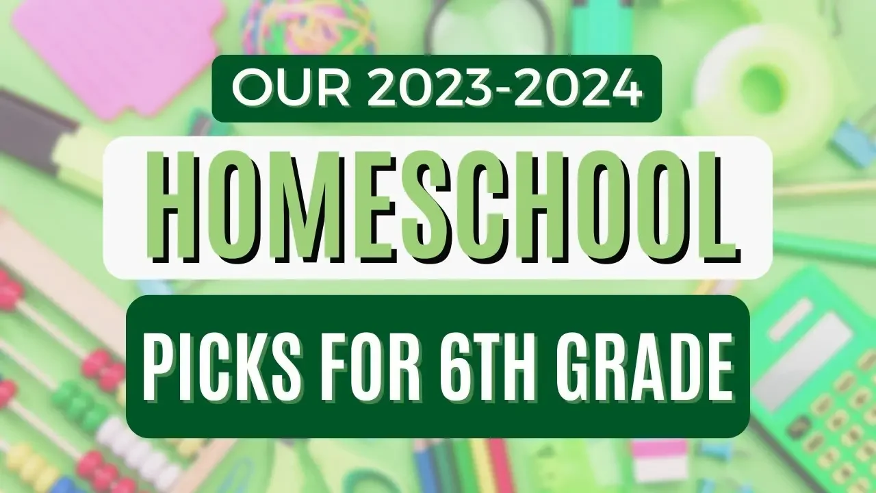 Our 2023-2024 Homeschool Curriculum Choices For Middle School | Sixth Grade Homeschool Picks