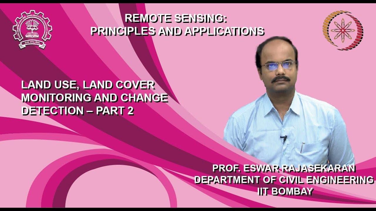 Lecture 63: Land use, land cover monitoring and change detection – Part 2