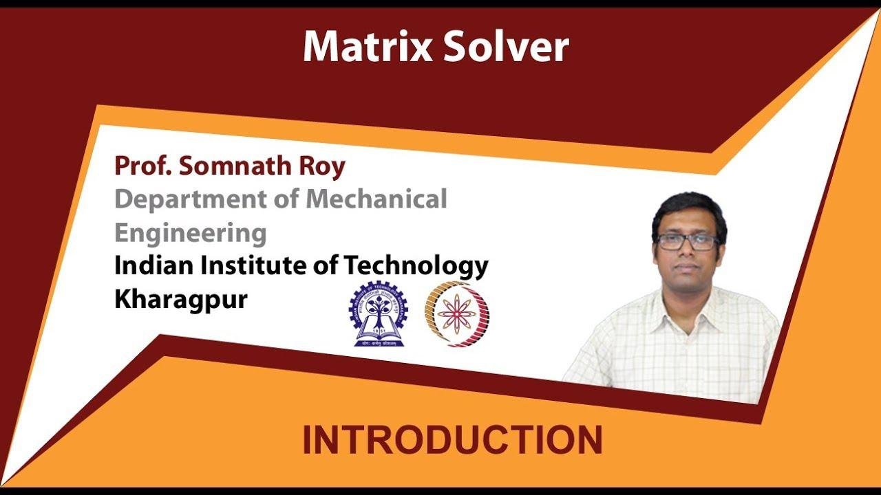 Matrix Solvers by Prof. Somnath Roy